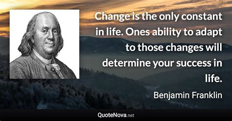 Change Is The Only Constant In Life Ones Ability To Adapt To Those