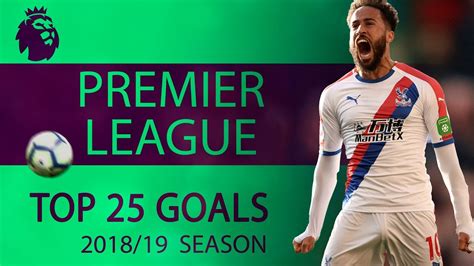 Top 25 Premier League Goals Of 2018 2019 Season Nbc Sports Youtube