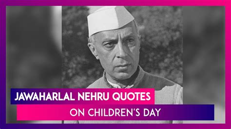Childrens Day 2019 Jawaharlal Nehru Quotes On Children To Celebrate