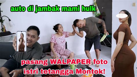 Prank Pasang Walpaper Foto Istri Tetangga Montok Di Handphone Auto Di Jambak Mami Hulk Youtube