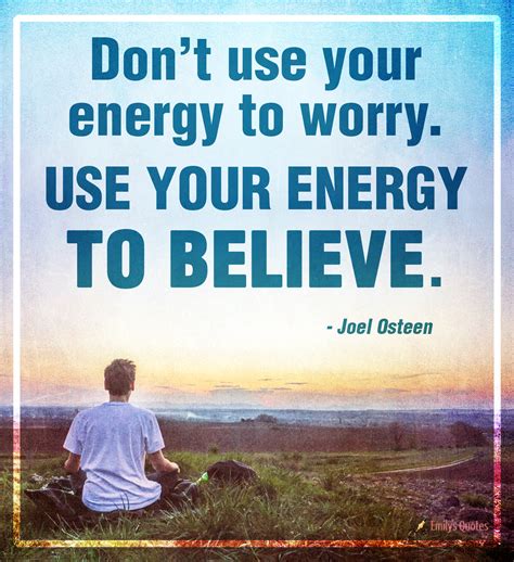 Dont Use Your Energy To Worry Use Your Energy To Believe Popular