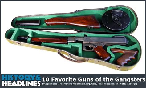 10 Favorite Guns Of The Gangsters History And Headlines
