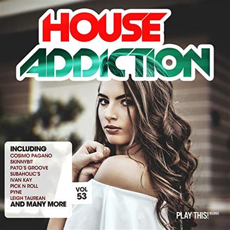 house addiction vol 53 by various artists on amazon music unlimited