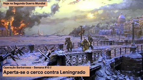 Operação Barbarossa Semana 10 Aperta Se O Cerco Contra Leningrado Youtube