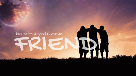 How to be a good Christian friend - Christ Church Midrand