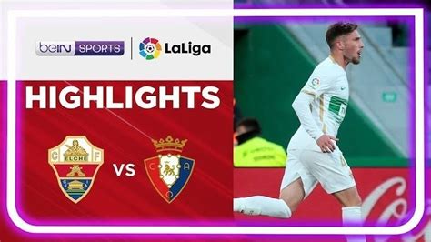 Match Highlights Elche Vs Osasuna Laliga Santander 20222023 Vidio