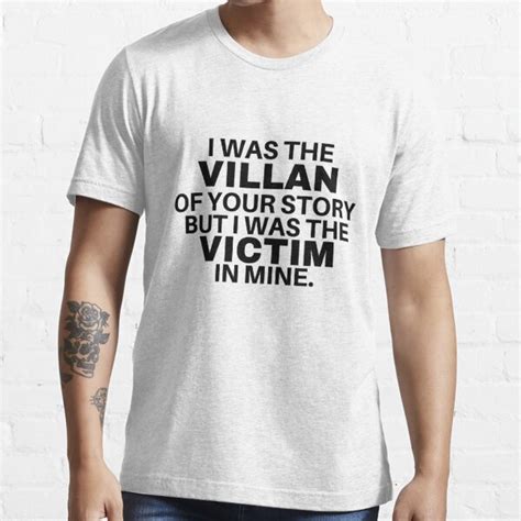 I Was The Villan Of You Story But I Was The Victim In Mine T Shirt