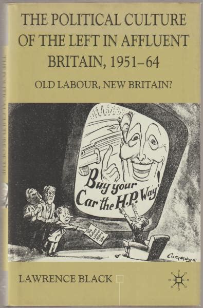 The Political Culture Of The Left In Affluent Britain 1951 64 Old
