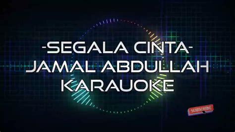 jamal abdillah segala cinta karaoke lirik youtube