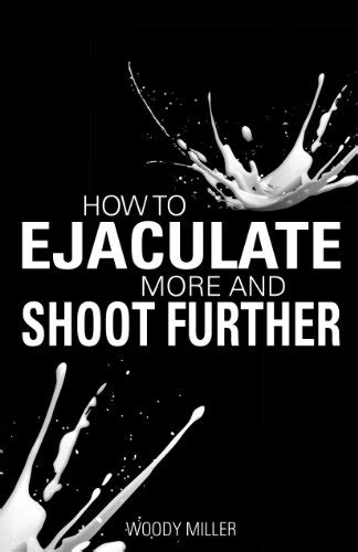 How To Ejaculate More Shoot Further Increase Semen And Cum Like A Porn Star Ebook Miller