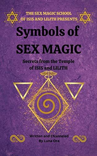 Symbols Of Sex Magic Using Sacred Symbols In The Way Of The Temple The Sex Magic School Book 2