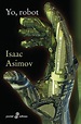 YO, ROBOT - ASIMOV ISAAC - Sinopsis del libro, reseñas, criticas ...