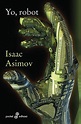 YO, ROBOT - ASIMOV ISAAC - Sinopsis del libro, reseñas, criticas ...