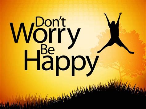 The Impact : Dont Worry, Be Happy