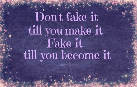 Dont Fake It Till You Make It Fake It Till You Become It Amy
