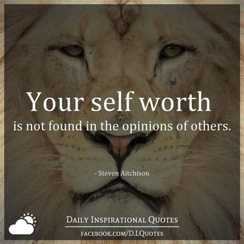 Your Self Worth Is Not Found In The Opinions Of Others Steven