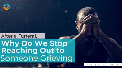 why do we stop supporting someone grieving after a funeral