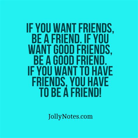 If You Want Friends Be A Friend If You Want Good Friends Be A Good