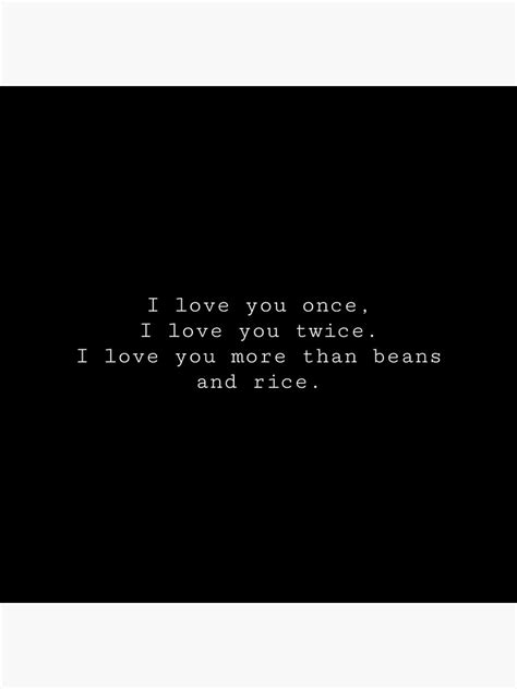 I Love You Once I Love You Twice I Love You More Than Beans And Rice Poster For Sale By Cute