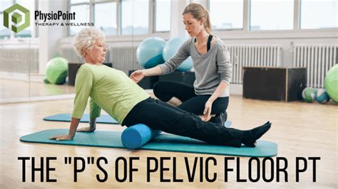 The Four Ps Of Pelvic Floor Physical Therapy