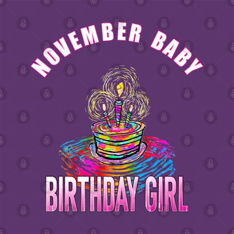November Baby Birthday Girl November T Shirt Teepublic