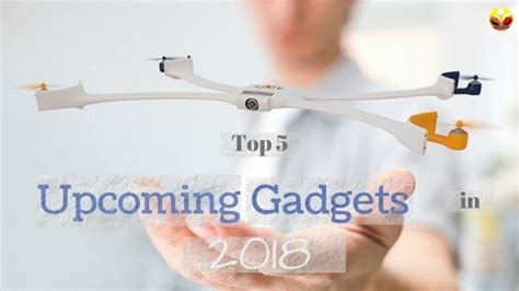 Top 5 Upcoming Gadgets In 2018 New Technology Daily Life Dose