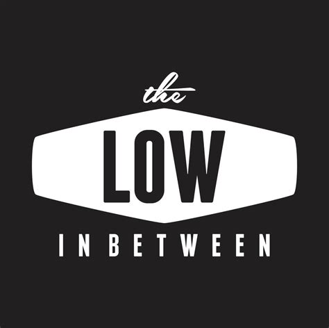 The Low In Between