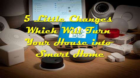 5 Little Changes Which Will Turn Your House Into Smart Home How To