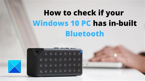 How To Check If Your Windows 10 Pc Has In Built Bluetooth Youtube