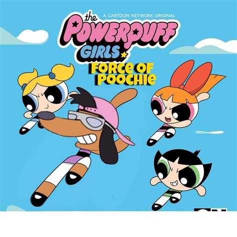 Force Of Poochie The Powerpuff Girls Know Your Meme