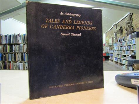 An Autobiography Or Tales And Legends Of Canberra Pioneers By Shumack