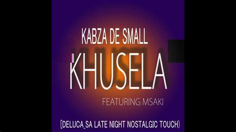 Kabza De Small Khusela Feat Msaki Delucasa Late Night Nostalgic