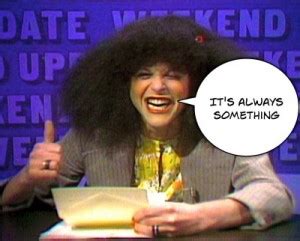 We get to live, then we have to die. Roseanne Roseannadanna Quotes. QuotesGram
