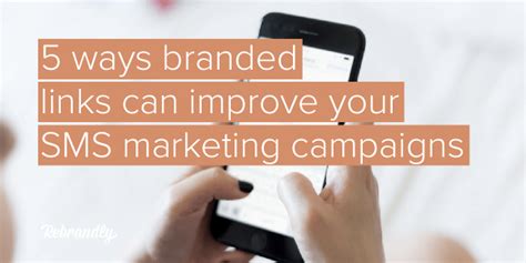 5 Ways Branded Links Can Improve Your Sms Marketing Campaigns