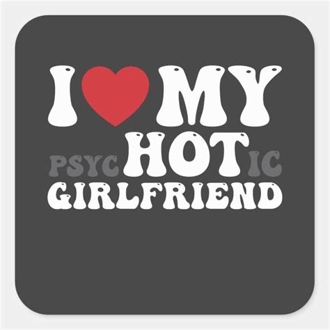 i love my psychotic girlfriend funny i heart square sticker zazzle girlfriend humor funny