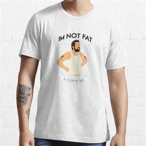 Im Not Fat Im Cultivating Mass T Shirt For Sale By Rimmbubble Redbubble Im Not Fat T