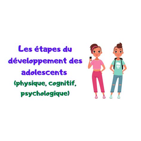 Les étapes Du Développement Des Adolescents Physique Cognitif
