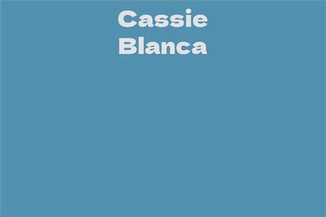 Cassie Blanca Facts Bio Career Net Worth Aidwiki