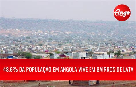 486 Da População Em Angola Vive Em Bairros De Lata Em Condições Precárias Ango Emprego