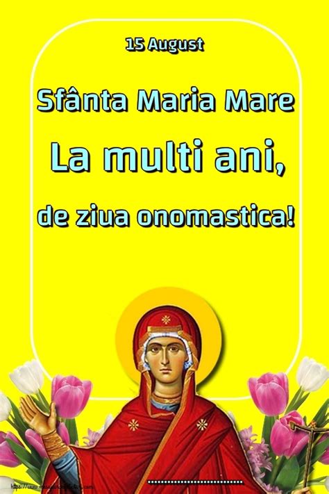 15 August Sfânta Maria Mare La multi ani de ziua onomastica