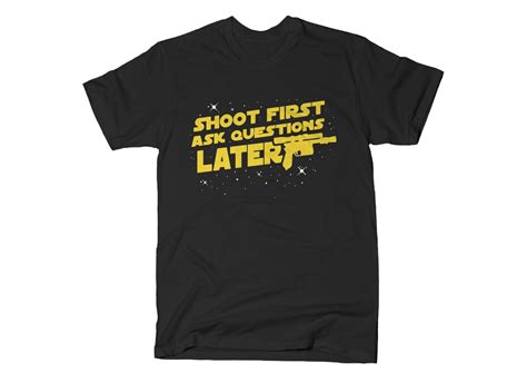 Shoot First Ask Questions Later T Shirt Snorgtees Latest T Shirt Shirts T Shirt