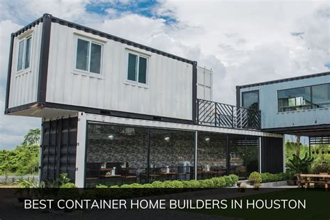 Best Container Home Builders In Houston In 2024 Newhomesource
