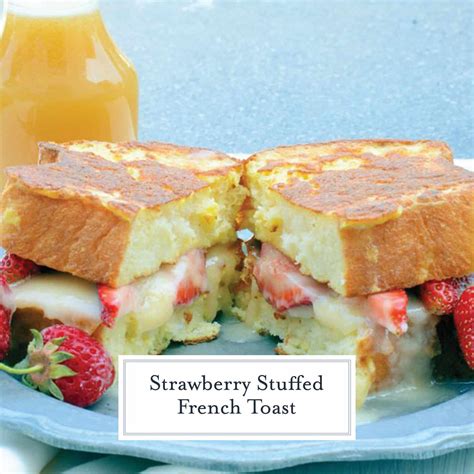 Strawberry Stuffed French Toast A Decadent French Toast Recipe