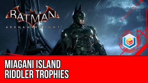 You will have to solve all his riddles to defeat him yet again. Batman Arkham Knight Miagani Island - All Riddler Trophies Collectibles Locations - YouTube