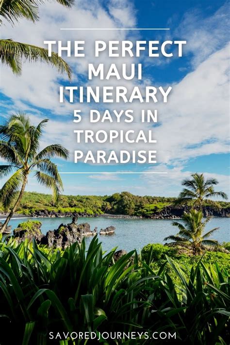 The Perfect Maui Itinerary 5 Days In Tropical Paradise Savored Journeys