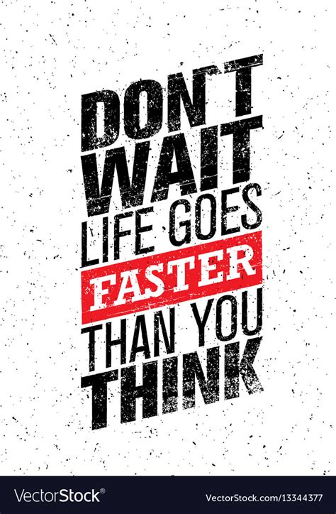 Do Not Wait Life Goes Faster Than You Think Vector Image