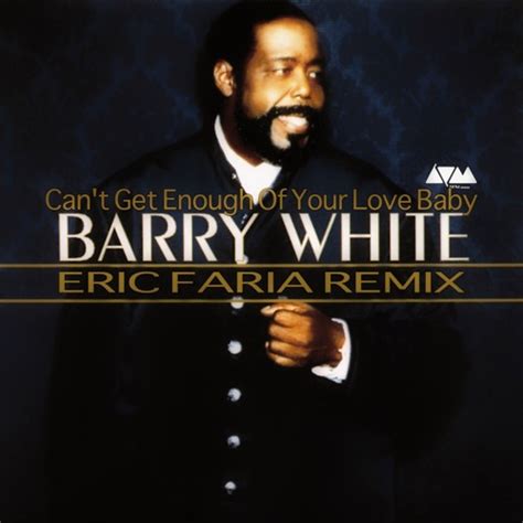 Barry White Cant Get Enough Of Your Love Baby Eric Faria Remix