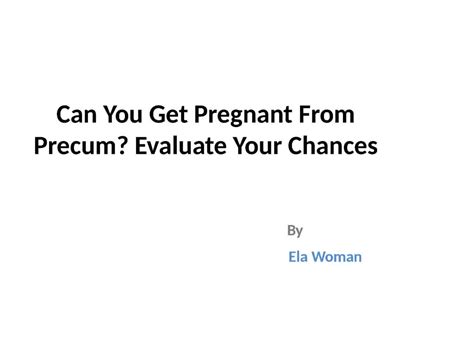 Likelihood Of Getting Pregnant With Precum Porn Pics Sex Photos Xxx Images Fatsackgames