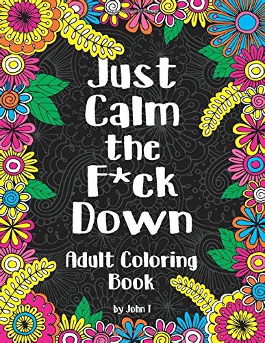 Just Calm The Fck Down Adult Coloring Book To Help You Relieve Your
