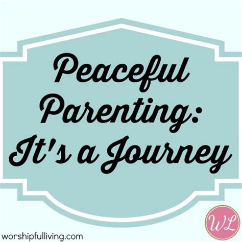 Peaceful Parenting: It's a Journey - Worshipful Living ...